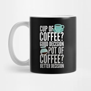 Cup Of Coffee Good Decision Mug